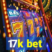 17k bet